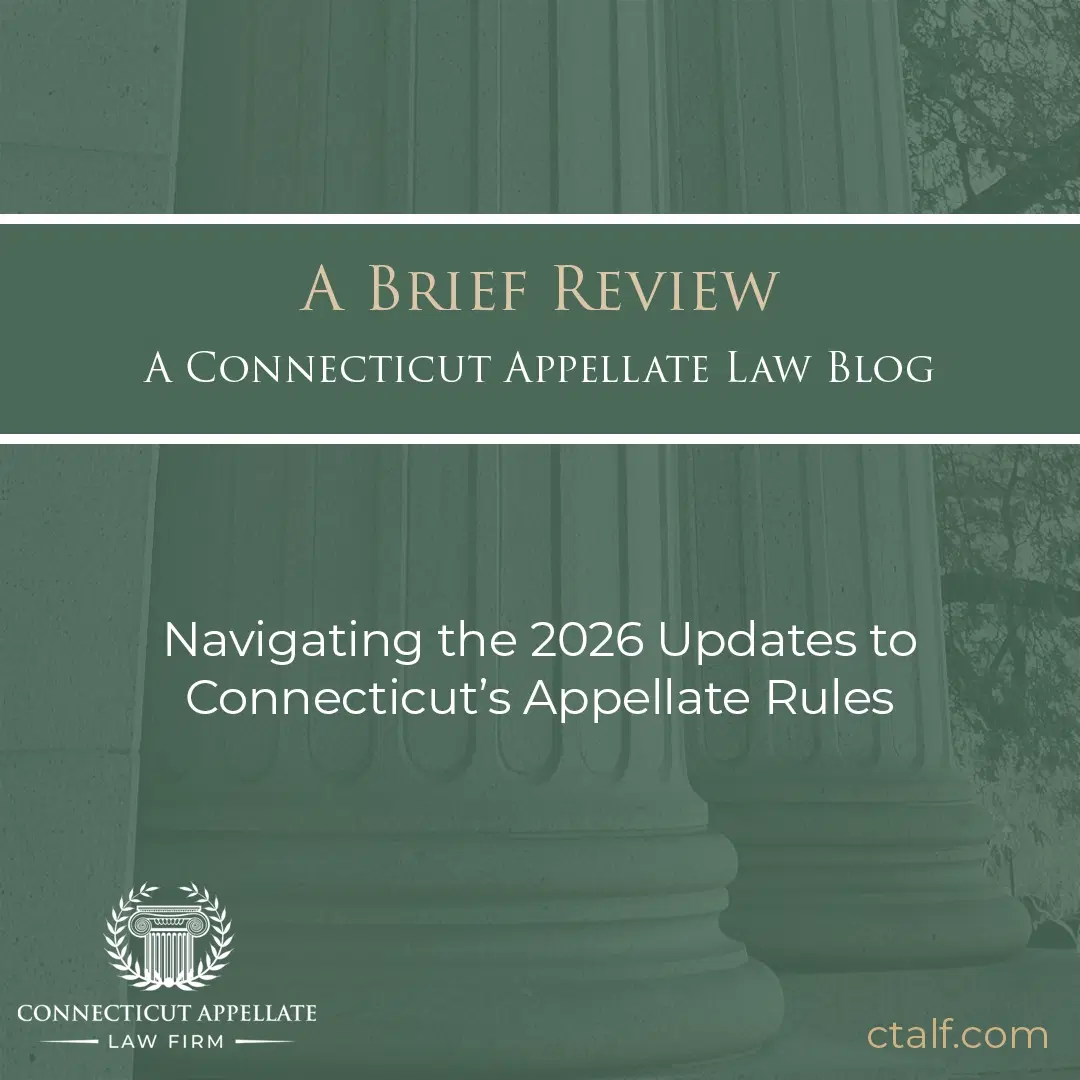 Navigating the 2026 Updates to Connecticut’s Appellate Rules